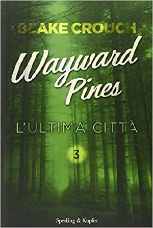 [Wayward Pines 03] • L'Ultima Città